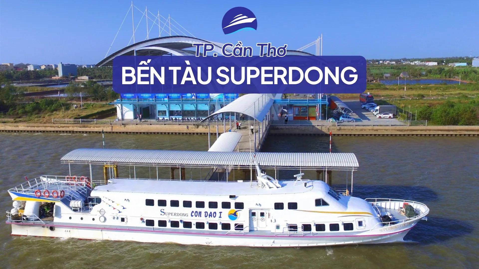 Bến tàu Superdong Trần Đề: vị trí, đường đi, giữ xe 2026